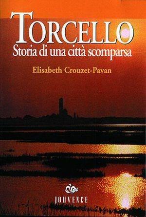 Torcello. Storia di una città scomparsa - Elisabeth Crouzet Pavan - Libro Editoriale Jouvence 2002, Storia | Libraccio.it