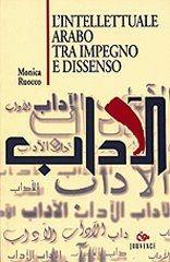 L'intellettuale arabo tra impegno e dissenso - Monica Ruocco - Libro Editoriale Jouvence 2002, Saggi | Libraccio.it