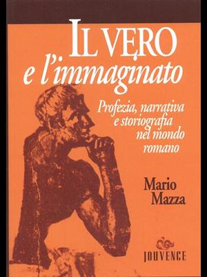 Il vero e l'immaginato. Profezia, narrativa e storiografia nel mondo romano. Per le Scuole - Mario Mazza - Libro Editoriale Jouvence 2002, Storia | Libraccio.it