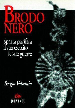 Brodo nero. Sparta pacifica, il suo esercito, le sue guerre - Sergio Valzania - Libro Editoriale Jouvence 2002, Storia | Libraccio.it