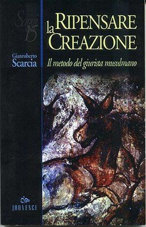 Ripensare la creazione. Il metodo del giurista musulmano - Gianroberto Scarcia - Libro Editoriale Jouvence 2002, Saggi | Libraccio.it