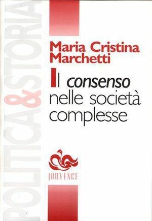Il consenso nelle società complesse - M. Cristina Marchetti - Libro Editoriale Jouvence 2002, Politica e storia | Libraccio.it