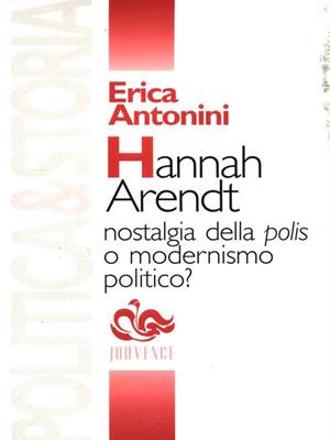 Hannah Arendt. Nostalgia della polis o modernismo politico? - Erica Antonini - Libro Editoriale Jouvence 2002, Filosofia | Libraccio.it