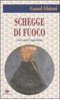 Schegge di fuoco - Gamal Al-Ghitani - Libro Editoriale Jouvence 2004, Narratori arabi contemporanei | Libraccio.it