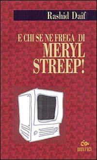 E chi se ne frega di Meryl Streep! - Rashid Daif - Libro Editoriale Jouvence 2002, Narratori arabi contemporanei | Libraccio.it