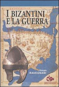 I bizantini e la guerra. L'età di Giustiniano - Giorgio Ravegnani - Libro Editoriale Jouvence 2004, Storia | Libraccio.it
