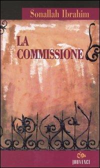 La commissione - Sonallah Ibrahim - Libro Editoriale Jouvence 2003, Narratori arabi contemporanei | Libraccio.it