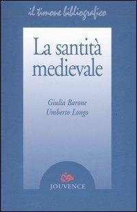 La santità medievale - Giulia Barone, Umberto Longo - Libro Editoriale Jouvence 2006, Il timone bibliografico | Libraccio.it
