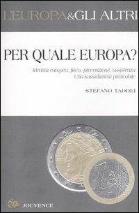 Per quale Europa? Identità europea, fisco, prevenzione, assistenza. Una sussidiarietà praticabile - Stefano Taddei - Libro Editoriale Jouvence 2005 | Libraccio.it