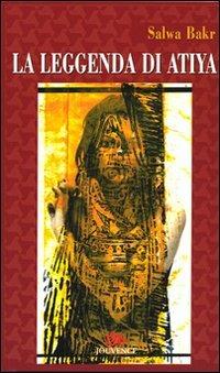 La leggenda di Atiya - Salwa Bakr - Libro Editoriale Jouvence 2007, Narratori arabi contemporanei | Libraccio.it