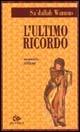 L'ultimo ricordo - Sa'dallah Wannus - Libro Editoriale Jouvence 2004, Narratori arabi contemporanei | Libraccio.it