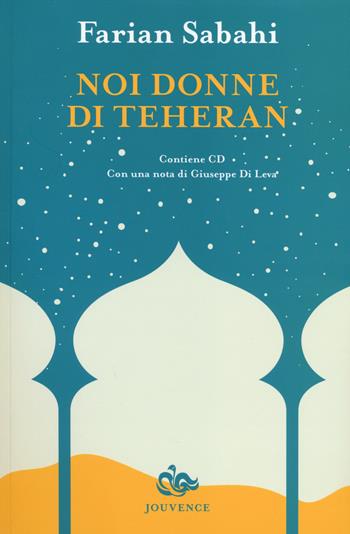 Noi donne di Teheran. Con CD - S. Farian Sabahi, Shirin Ebadi - Libro Editoriale Jouvence 2014 | Libraccio.it