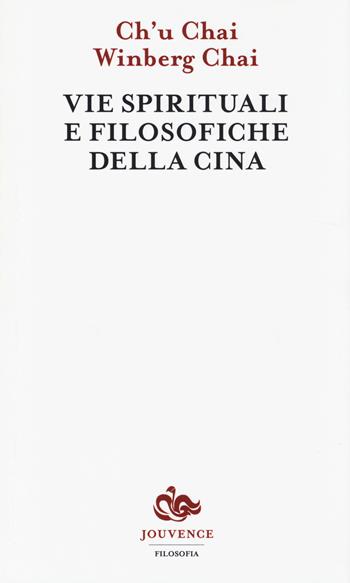 Vie spirituali e filosofiche della Cina - Ch'u Chai, Winberg Chai - Libro Editoriale Jouvence 2014, Filosofia | Libraccio.it