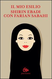 Il mio esilio - Shirin Ebadi, Farian Sabahi - Libro Editoriale Jouvence 2014 | Libraccio.it