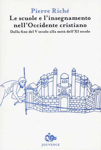 Le scuole e l'insegnamento nell'Occidente cristiano. Dalla fine del V secolo alla metà dell'XI secolo - Pierre Riché - Libro Editoriale Jouvence 2015, Storia | Libraccio.it