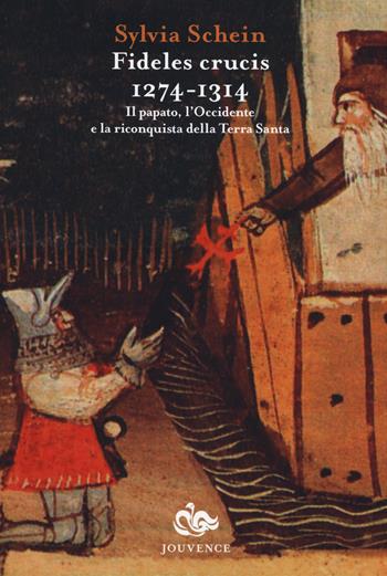 Fideles crucis. 1274-1314. Il papato, l'Occidente e la riconquista della Terra Santa - Sylvia Schein - Libro Editoriale Jouvence 2015 | Libraccio.it