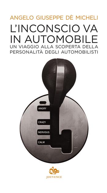 L'inconscio va in automobile. Un viaggio alla scoperta della personalità degli automobilisti - Angelo G. De'Micheli - Libro Editoriale Jouvence 2015 | Libraccio.it