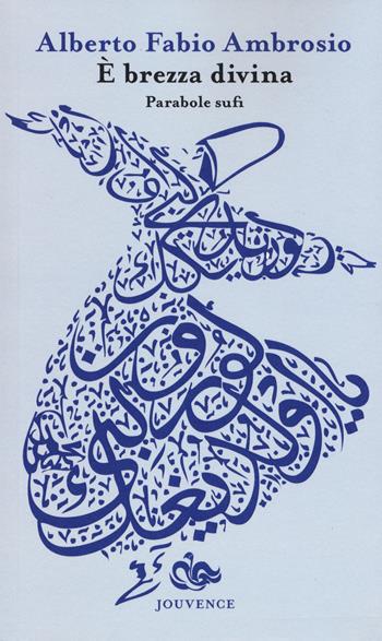 È brezza divina. Parabole sufi - Alberto F. Ambrosio - Libro Editoriale Jouvence 2015 | Libraccio.it