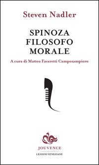 Spinoza filosofo morale - Steven Nadler - Libro Editoriale Jouvence 2015, Lezioni veneziane di filosofia | Libraccio.it
