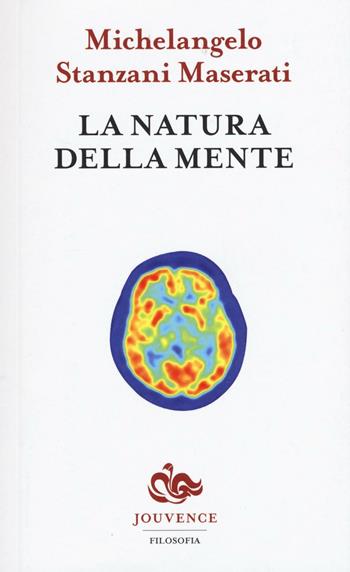 La natura della mente - Michelangelo Stanzani Maserati - Libro Editoriale Jouvence 2016, Filosofia | Libraccio.it