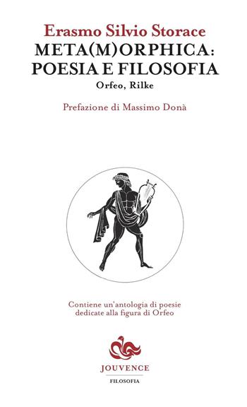 Meta(m)orphica: poesia e filosofia. Orfeo, Rilke - Erasmo Silvio Storace - Libro Editoriale Jouvence 2016, Filosofia | Libraccio.it