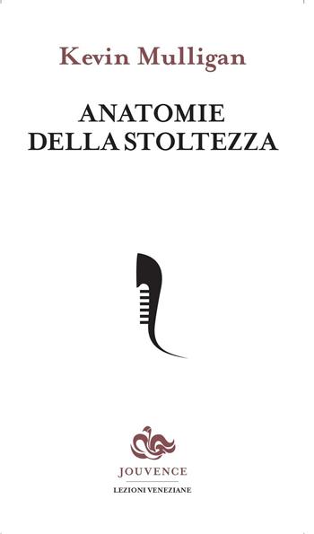 Anatomie della stoltezza - Kevin Mulligan - Libro Editoriale Jouvence 2017, Lezioni veneziane di filosofia | Libraccio.it