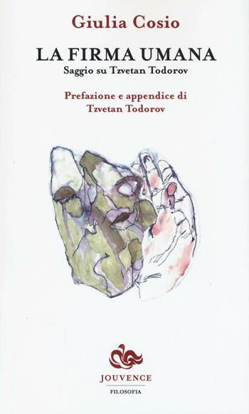 La firma umana. Saggio su Tzvetan Todorov - Giulia Cosio - Libro Editoriale Jouvence 2016, Filosofia | Libraccio.it