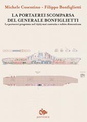 La portaerei scomparsa del generale Bonfiglietti. La portaerei progettata nel 1929 mai costruita e subito dimenticata