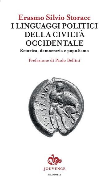 I linguaggi politici della civiltà occidentale. Retorica, democrazia e populismo - Erasmo Silvio Storace - Libro Editoriale Jouvence 2017, Filosofia | Libraccio.it