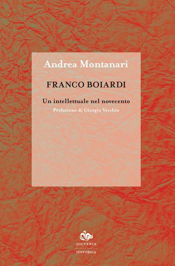 Franco Boiardi. Un intellettuale nel Novecento - Andrea Montanari - Libro Editoriale Jouvence 2017, Historica | Libraccio.it