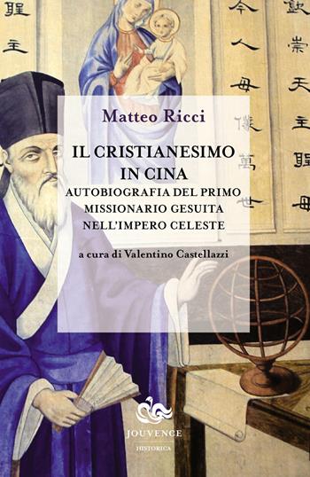 Il cristianesimo in Cina. Autobiografia del primo missionario gesuita nell'impero celeste - Matteo Ricci - Libro Editoriale Jouvence 2018, Historica | Libraccio.it