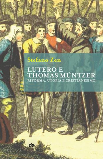 Lutero e Thomas Müntzer. Riforma, utopia e cristianesimo - Stefano Zen - Libro Editoriale Jouvence 2021, Historica | Libraccio.it