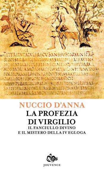 La profezia di Virgilio. Il fanciullo divino e il mistero della IV egogla - Nuccio D'Anna - Libro Editoriale Jouvence 2018, Sophia | Libraccio.it