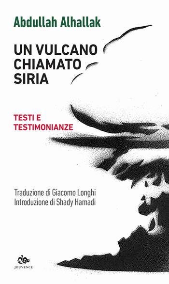 Un vulcano chiamato Siria. Testi e testimonianze - Abdullah Alhallak - Libro Editoriale Jouvence 2018, Fuori orario | Libraccio.it