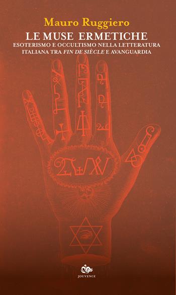 Le muse ermetiche. Esoterismo e occultismo nella letteratura italiana tra fin de siècle e avanguardia - Mauro Ruggiero - Libro Editoriale Jouvence 2019, Sophia | Libraccio.it