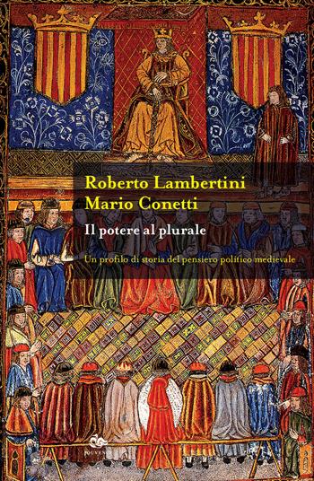 Il potere al plurale. Un profilo di storia del pensiero politico medievale - Roberto Lambertini, Mario Conetti - Libro Editoriale Jouvence 2019, Historica | Libraccio.it