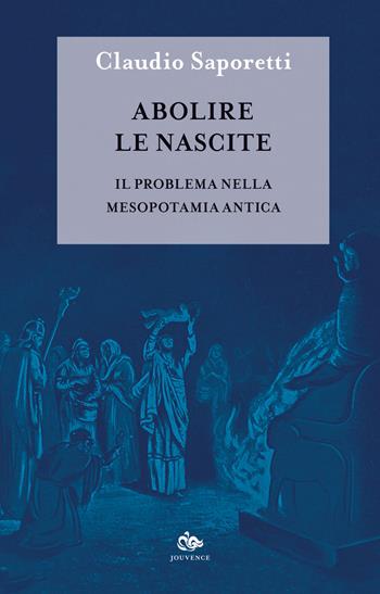 Abolire le nascite. Il problema nella Mesopotamia antica - Claudio Saporetti - Libro Editoriale Jouvence 2019, Saggi | Libraccio.it