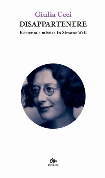 Disappartenere. Esistenza e mistica in Simone Weil - Giulia Ceci - Libro Editoriale Jouvence 2019, Filosofia | Libraccio.it