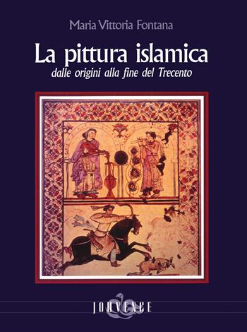 La pittura islamica dalle origini alla fine del Trecento. Ediz. illustrata - Maria Vittoria Fontana - Libro Editoriale Jouvence 2019, Volti d'Islam | Libraccio.it