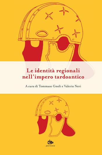 Le identità regionali nell' impero tardoantico - Tommaso Gnoli, Valerio Neri - Libro Editoriale Jouvence 2019, Antiquitas. Saggi | Libraccio.it