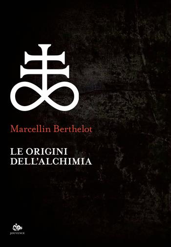 Le origini dell'alchimia - Marcellin Berthelot - Libro Editoriale Jouvence 2020, Sophia | Libraccio.it