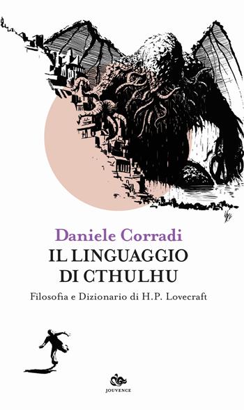 Il linguaggio di Cthulhu. Filosofia e dizionario di H.P. Lovecraft - Daniele Corradi - Libro Editoriale Jouvence 2019, Filosofia | Libraccio.it
