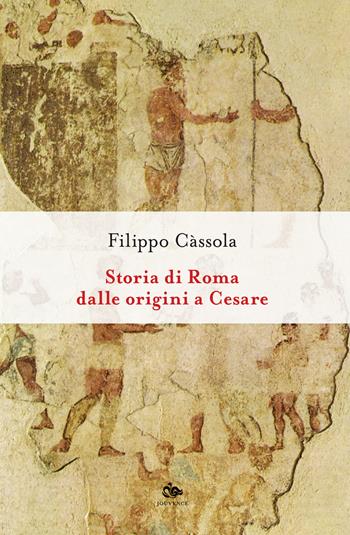 Storia di Roma dalle origini a Cesare - Filippo Cassola - Libro Editoriale Jouvence 2019, Antiquitas. Saggi | Libraccio.it