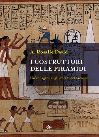 I costruttori delle piramidi. Un'indagine sugli operai del faraone - A. Rosalie David - Libro Editoriale Jouvence 2019, Historica | Libraccio.it