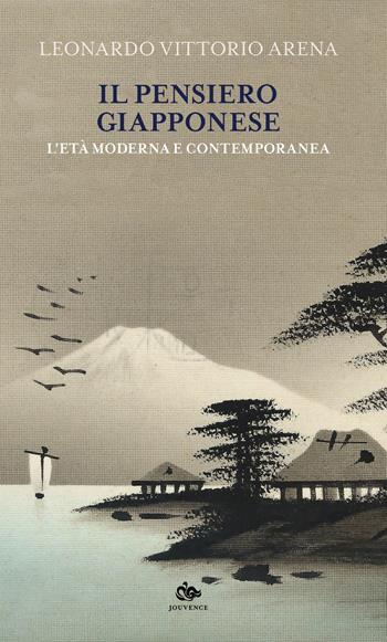 Il pensiero giapponese. L'età moderna e contemporanea - Leonardo Vittorio Arena - Libro Editoriale Jouvence 2019, Saggi e narrazioni dell'Estremo Oriente | Libraccio.it