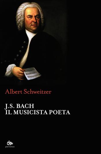 J.S. Bach. Il musicista poeta - Albert Schweitzer - Libro Editoriale Jouvence 2019, Fuori orario | Libraccio.it