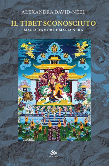 Il Tibet sconosciuto. Magia d'amore e magia nera - Alexandra David-Néel - Libro Editoriale Jouvence 2019, Saggi e narrazioni dell'Estremo Oriente | Libraccio.it