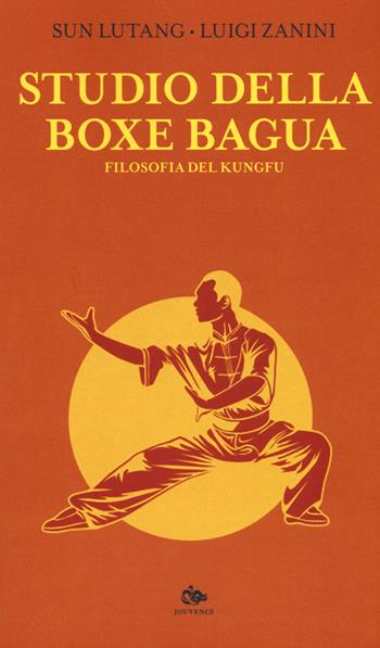 Studio della boxe bagua. Filosofia del kungfu - Lutang Sun - Libro Editoriale Jouvence 2020, Saggi e narrazioni dell'Estremo Oriente | Libraccio.it