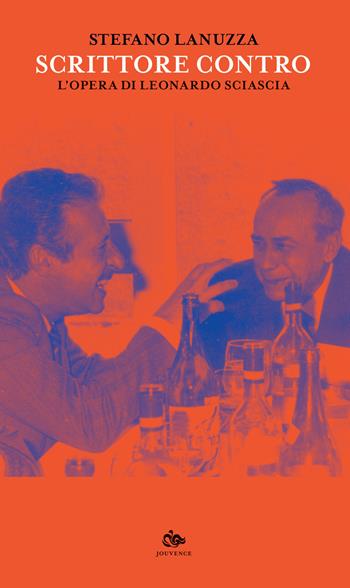 Scrittore contro. L'opera di Leonardo Sciascia - Stefano Lanuzza - Libro Editoriale Jouvence 2020, Fuori orario | Libraccio.it