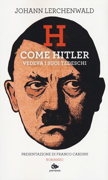 H. Come Hitler vedeva i suoi tedeschi - Johann Lerchenwald - Libro Editoriale Jouvence 2020, Fuori orario | Libraccio.it